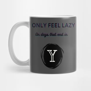 I only feel lazy on days that end in y Mug